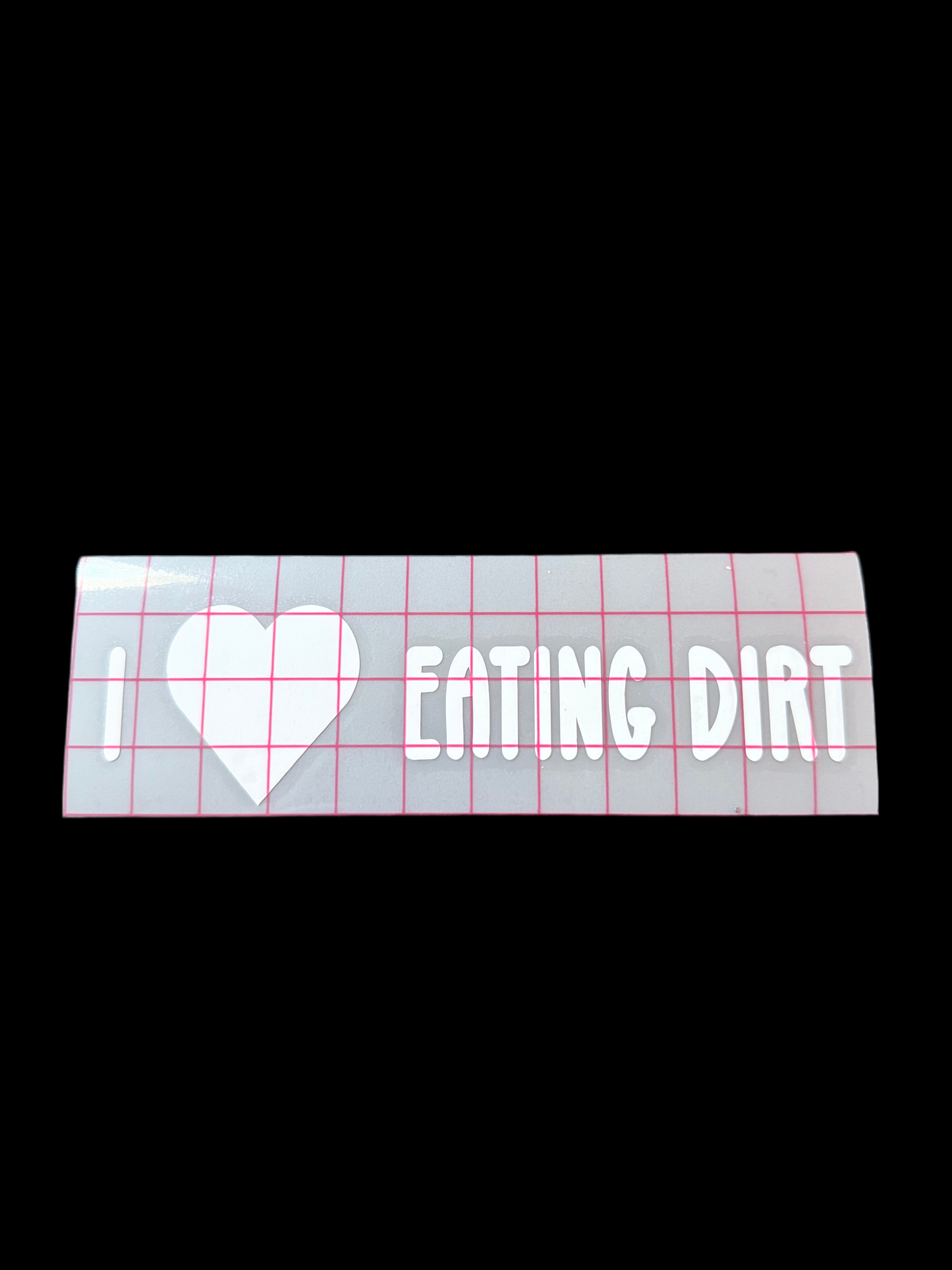 I <3 Eating Dirt