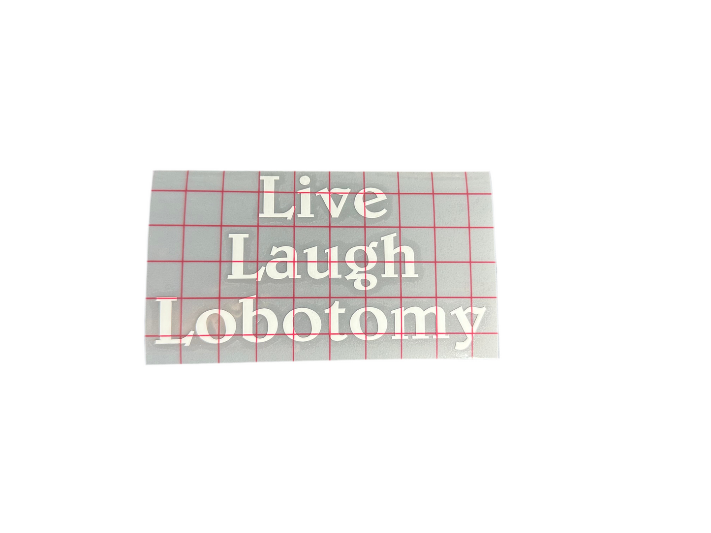 “Live Laugh Lobotomy” Vinyl Decal