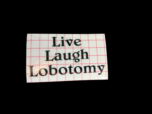 “Live Laugh Lobotomy” Vinyl Decal