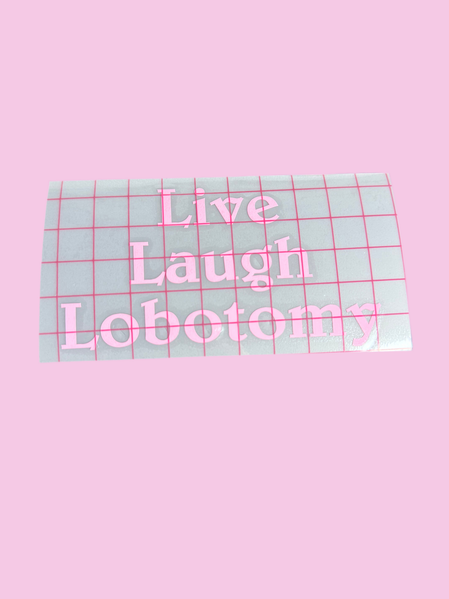 “Live Laugh Lobotomy” Vinyl Decal
